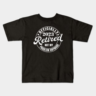 Retired 2023 Not my Problem Kids T-Shirt